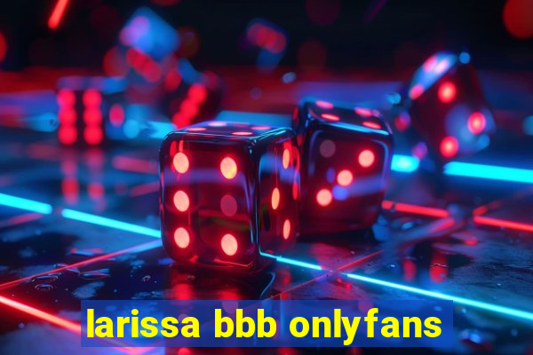 larissa bbb onlyfans